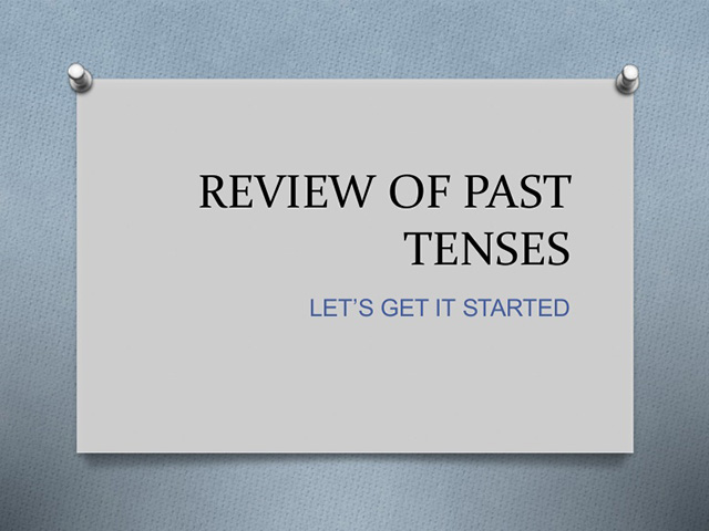 PAST TENSES REVIEW